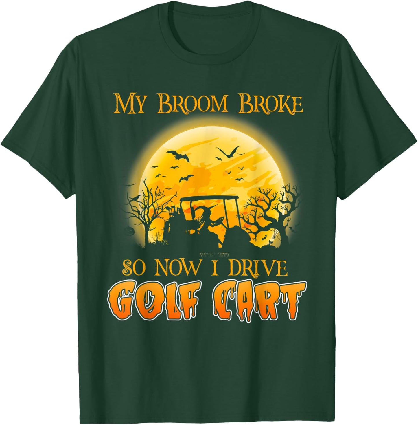 My Broom Broke So Now I Drive A Golf Cart Halloween T-Shirt - T-Shirt | Forest
