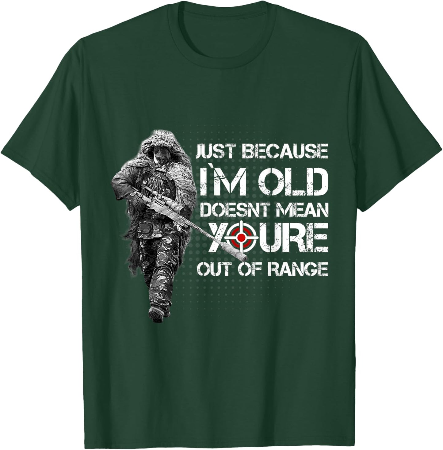 Just Because Im Old Doesnt Mean Youre Out Of Range T-Shirt - T-Shirt | Forest