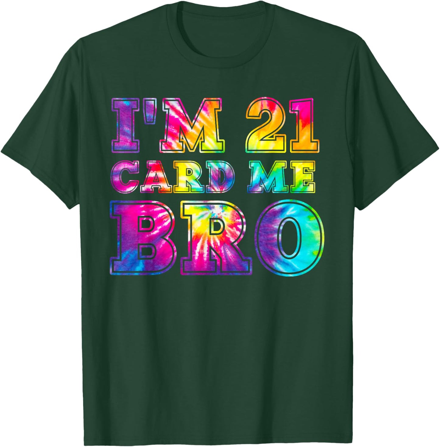 I'm 21 Card Me Bro Shirt 21st Birthday Pajamas Tie Dye T-Shirt - T-Shirt | Forest