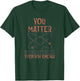 You Matter Until You Multiply Yourself Funny Science Physics T-Shirt - T-Shirt | Forest