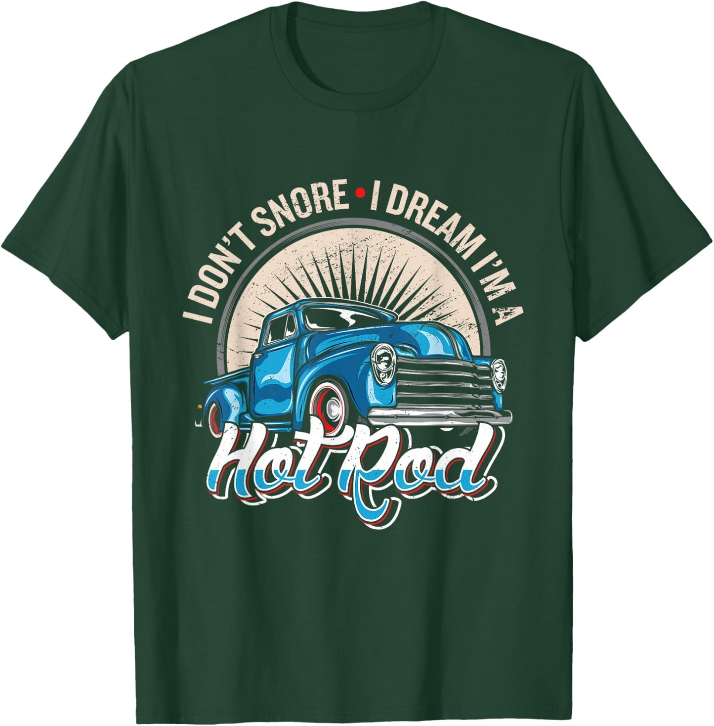 I Dont Snore I Dream Im A Hot Rod Hot Rod Oldtimer Hot Rods T-Shirt - T-Shirt | Forest