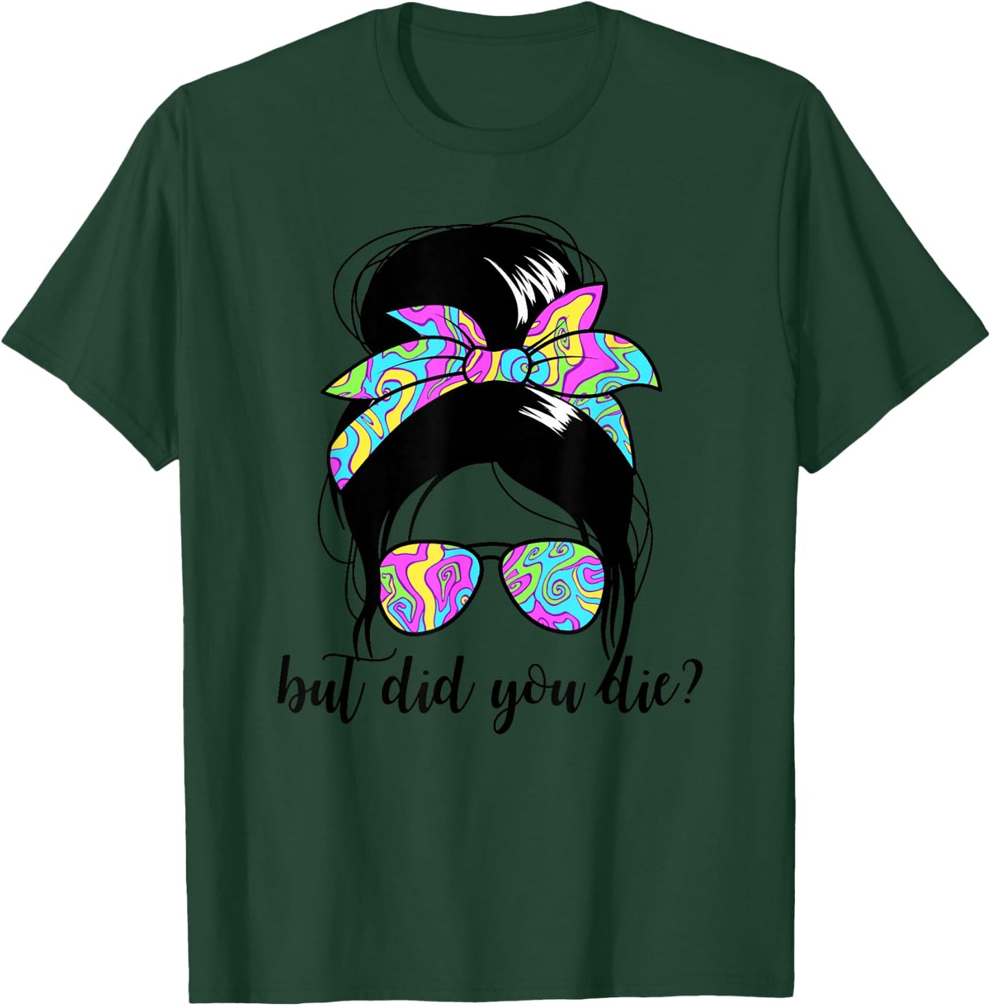 But Did You Die? Funny Women's Messy Bun But Did You Die T-Shirt - T-Shirt | Forest