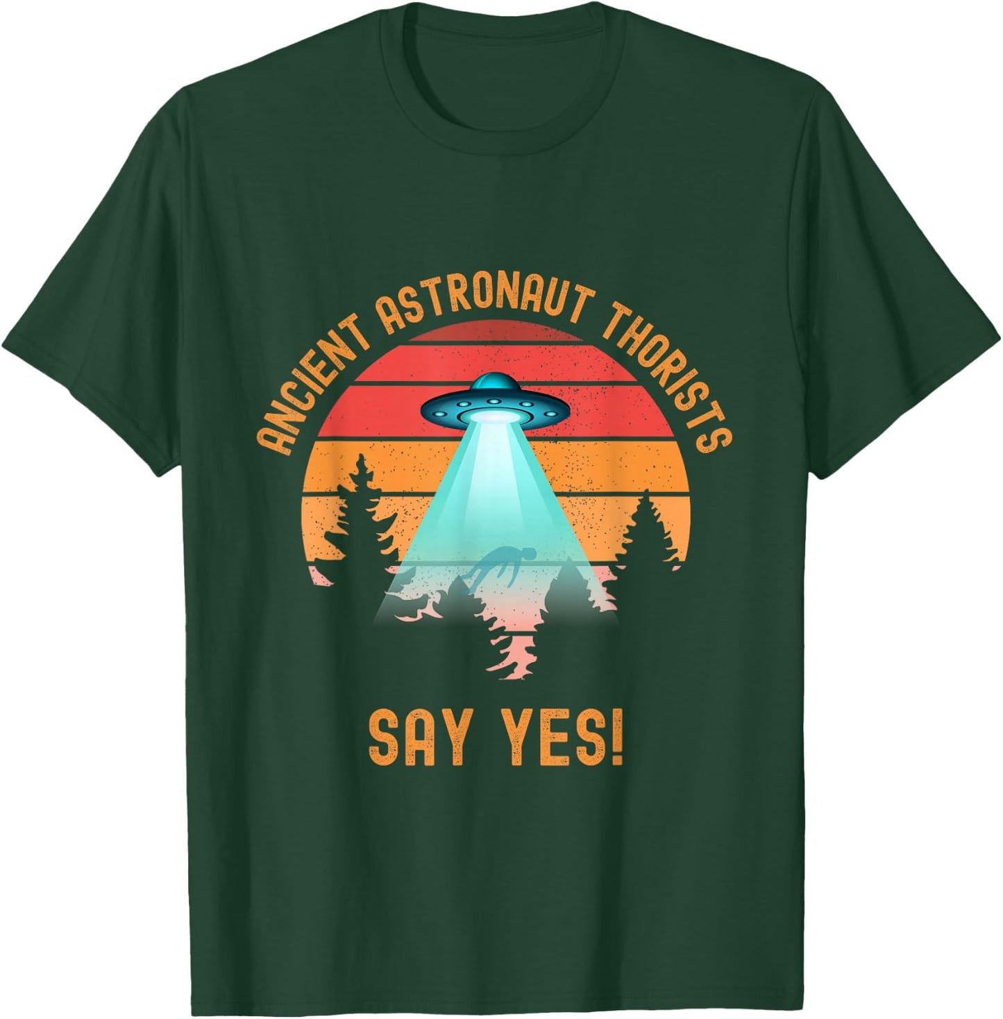 Ancient Astronaut Theorists Say Yes Funny Alien UFO Lover T-Shirt - T-Shirt | Forest