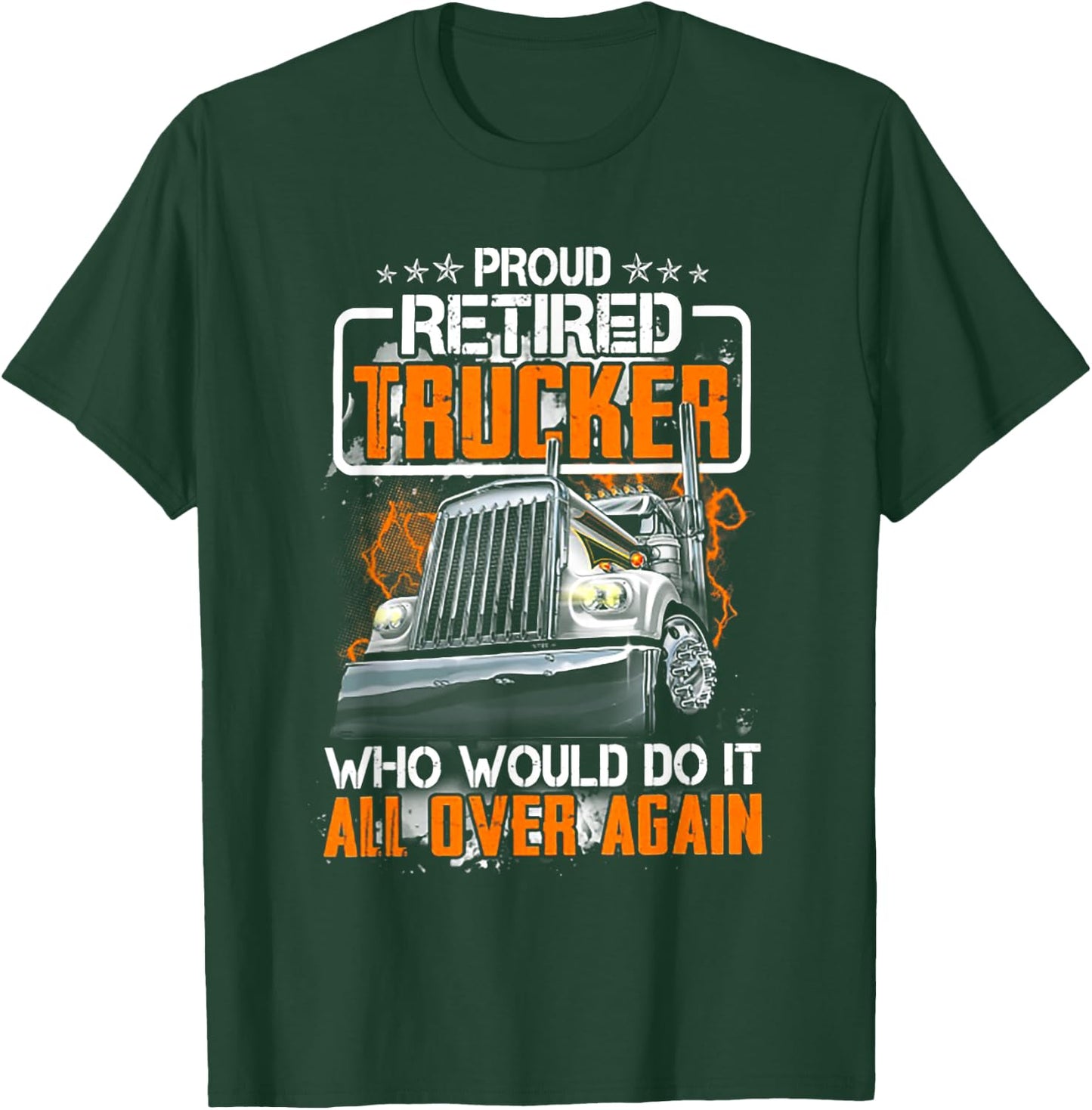 Proud Retired Trucker Who Would Do It All Over Again T-Shirt - T-Shirt | Forest