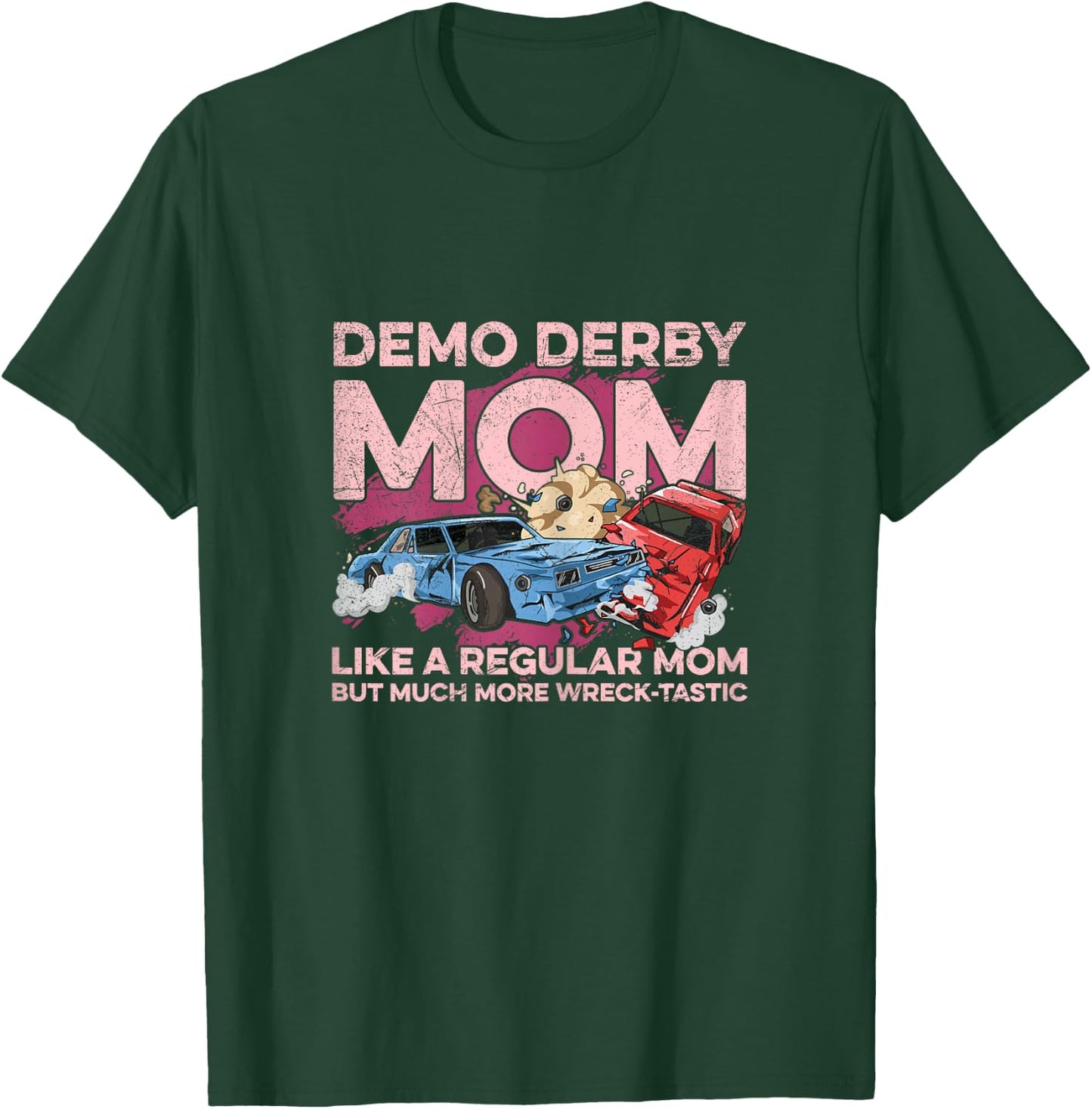 Smashing Cars Demolition Derby Pun for a Demo Derby Mom T-Shirt - T-Shirt | Forest