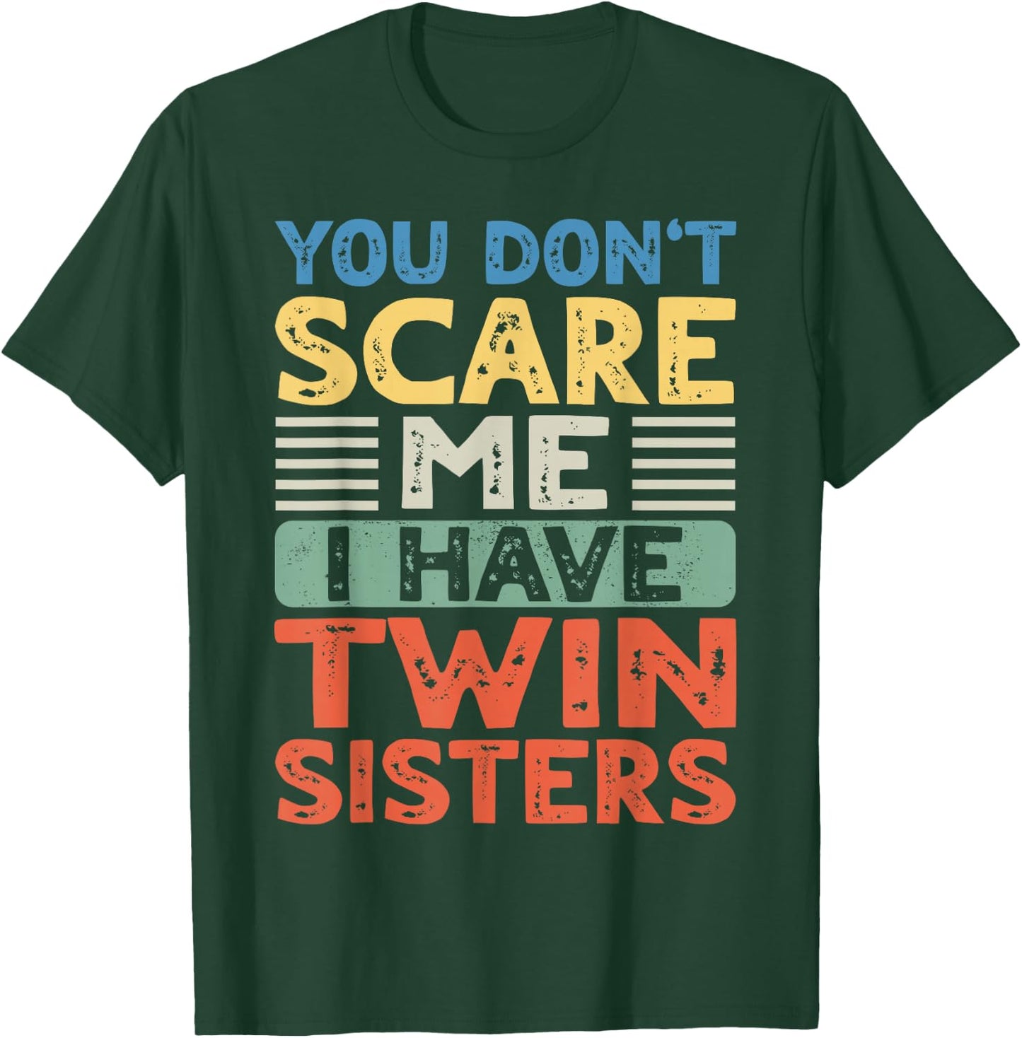 You Don't Scare Me I Have Twin Sisters Brother Boys Girls T-Shirt - T-Shirt | Forest