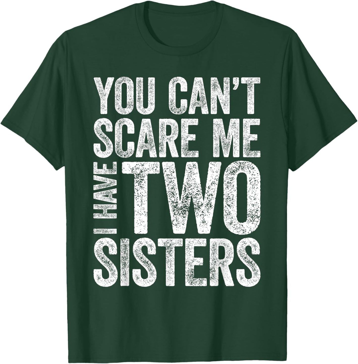 You Can't Scare Me I Have Two Sisters Shirt Funny Sibling T-Shirt - T-Shirt | Forest