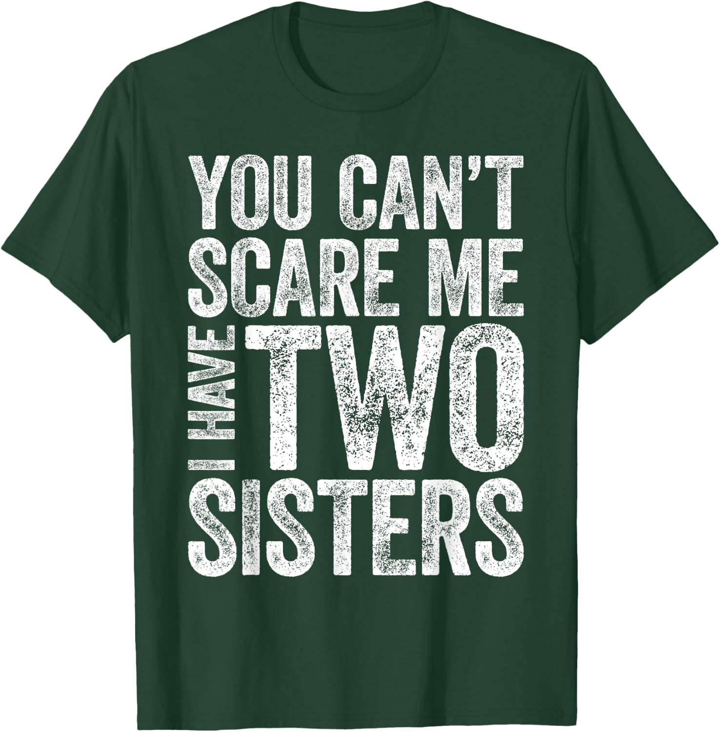 You Can't Scare Me I Have Two Sisters Shirt Funny Sibling T-Shirt - T-Shirt | Forest