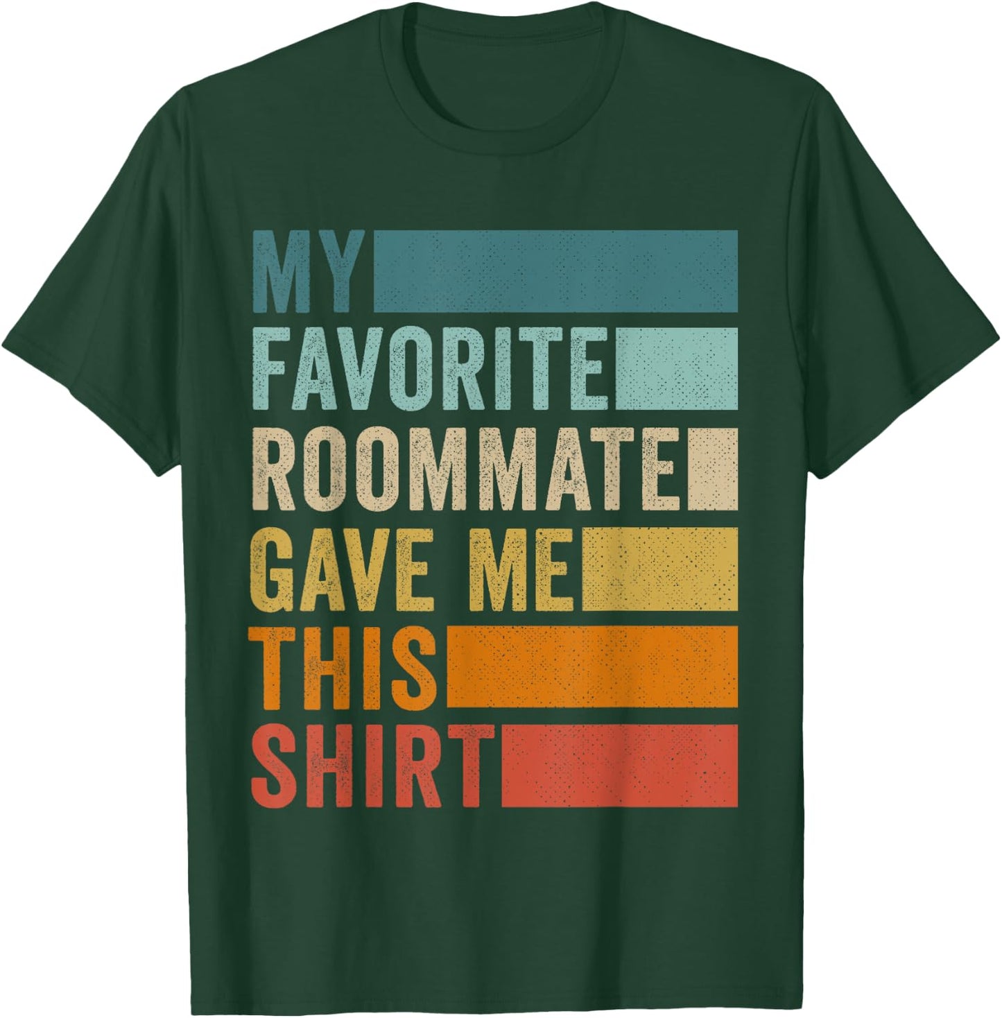 My Favorite Roommate Gave Me This T-Shirt - T-Shirt | Forest