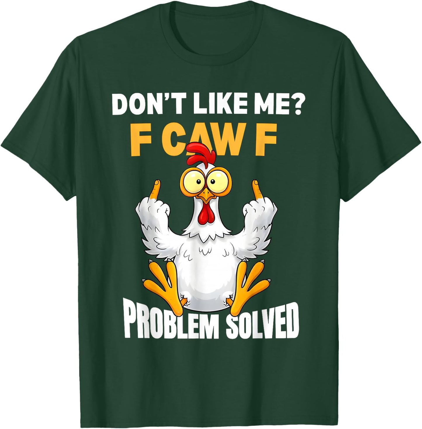 F-CAW-F Funny Angry Chicken Dont Like Me Problem Solved T-Shirt - T-Shirt | Forest