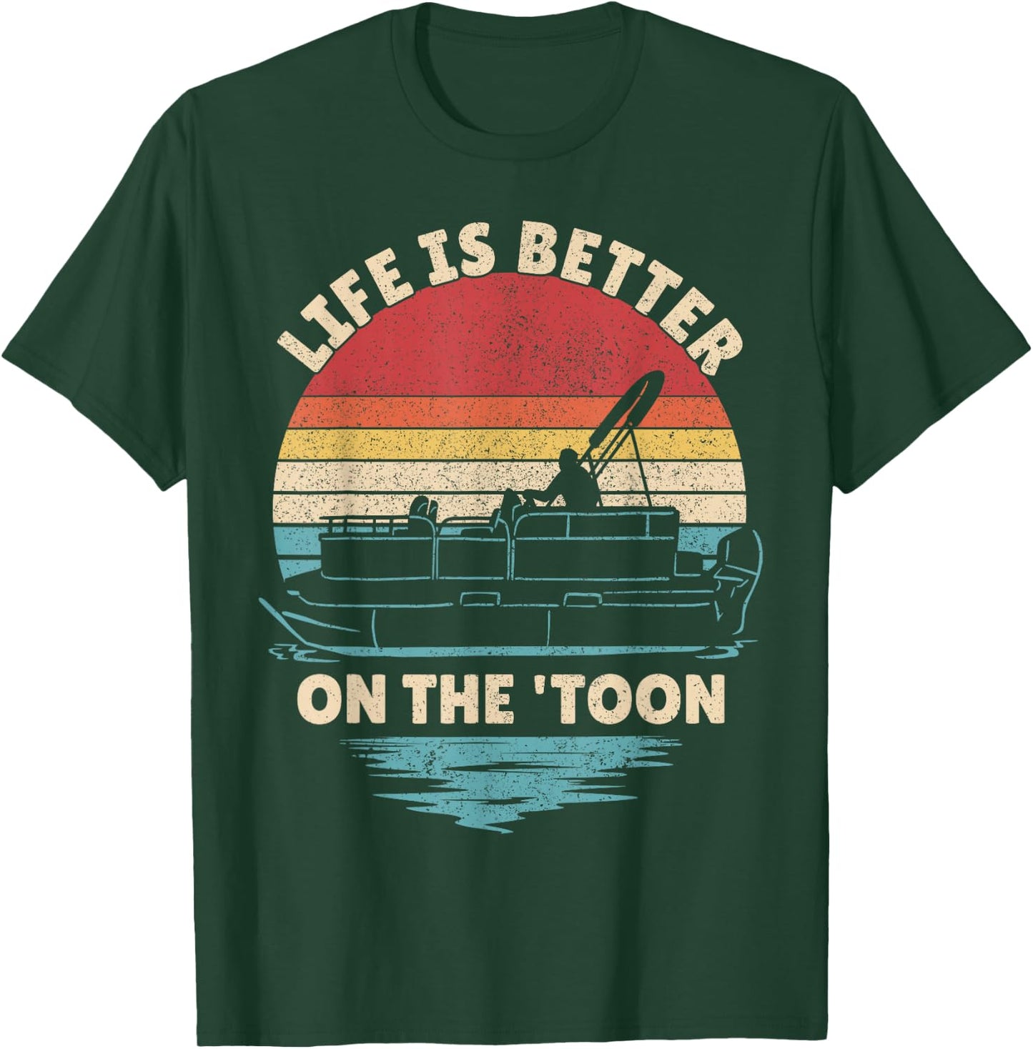 Life is Better On The Toon Pontoon Boat Boater Funny Boating T-Shirt - T-Shirt | Forest