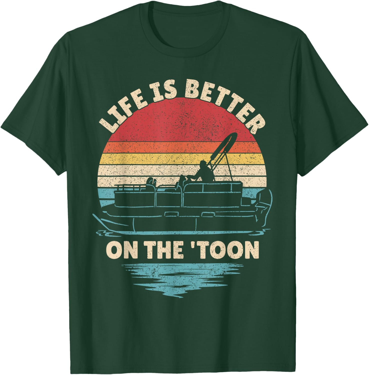 Life is Better On The Toon Pontoon Boat Boater Funny Boating T-Shirt - T-Shirt | Forest