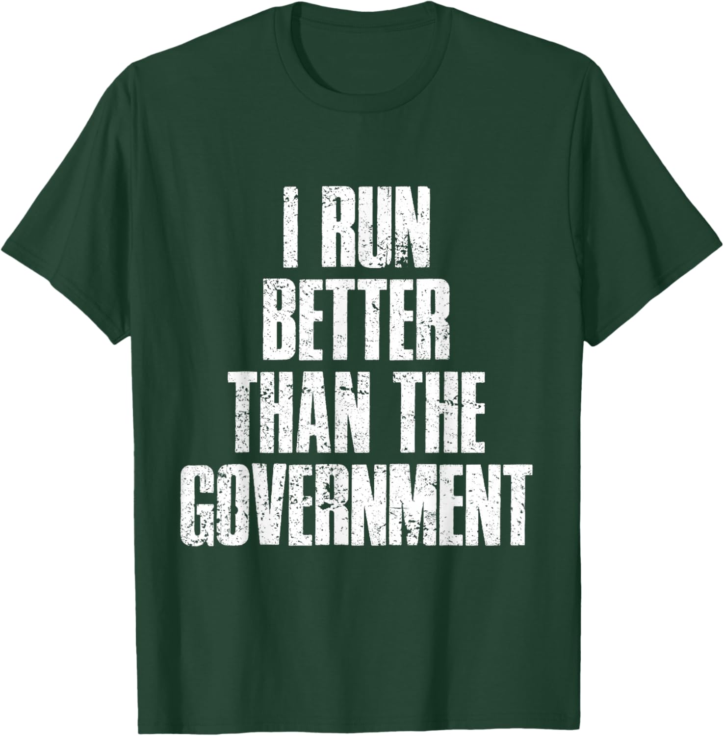 I Run Better Than The Government T-Shirt - T-Shirt | Forest