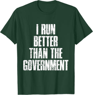 I Run Better Than The Government T-Shirt - T-Shirt | Forest
