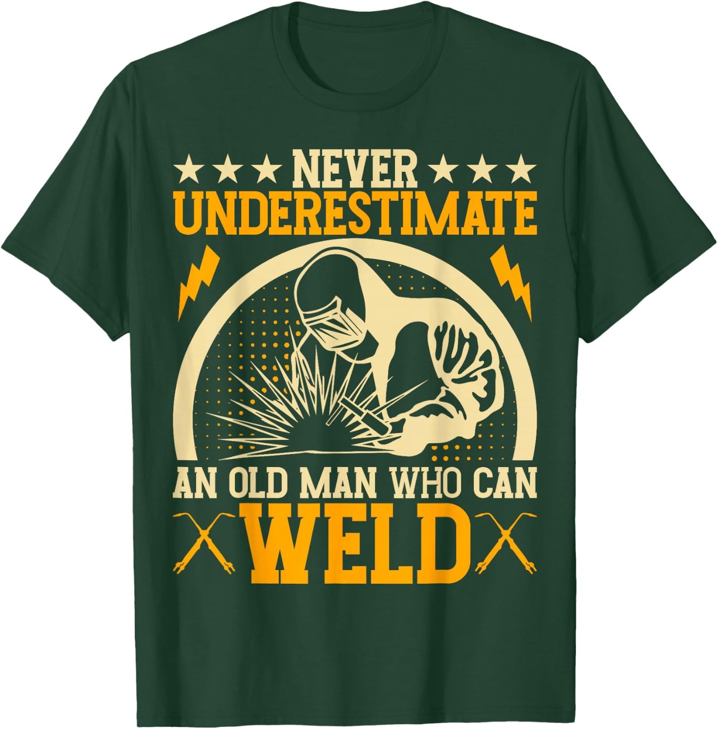 Never Underestimate An Old Man Who Can Weld | Welder T-Shirt - T-Shirt | Forest