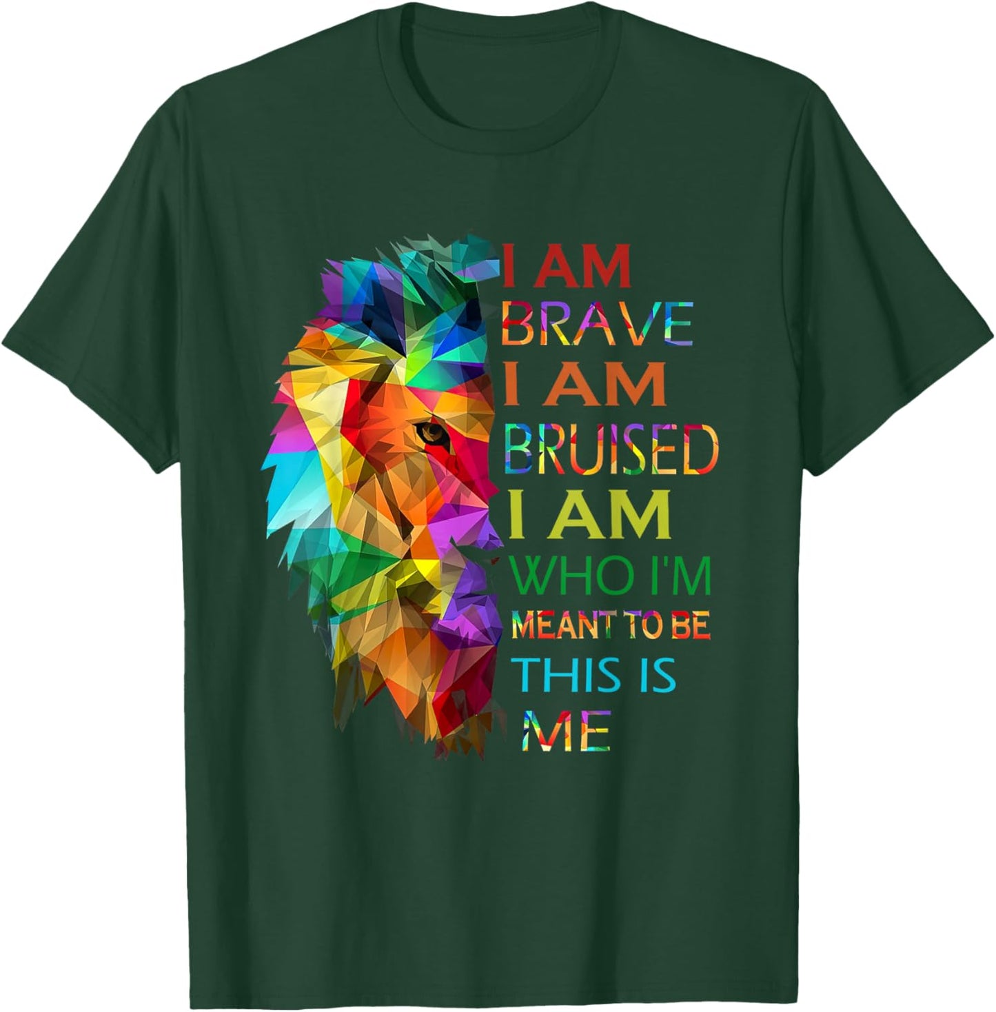 I am brave i am bruised i am who i'm meant to be this is me T-Shirt - T-Shirt | Forest