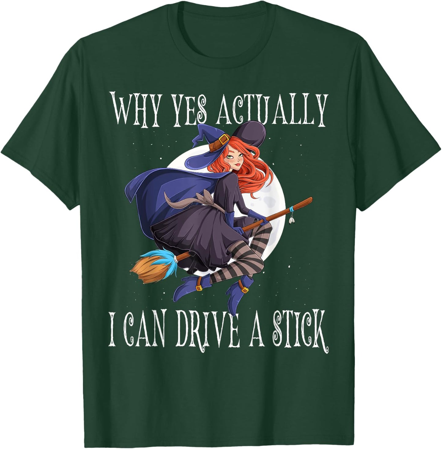 Why Yes Actually I Can Drive A Stick Witch Costume T-Shirt - T-Shirt | Forest