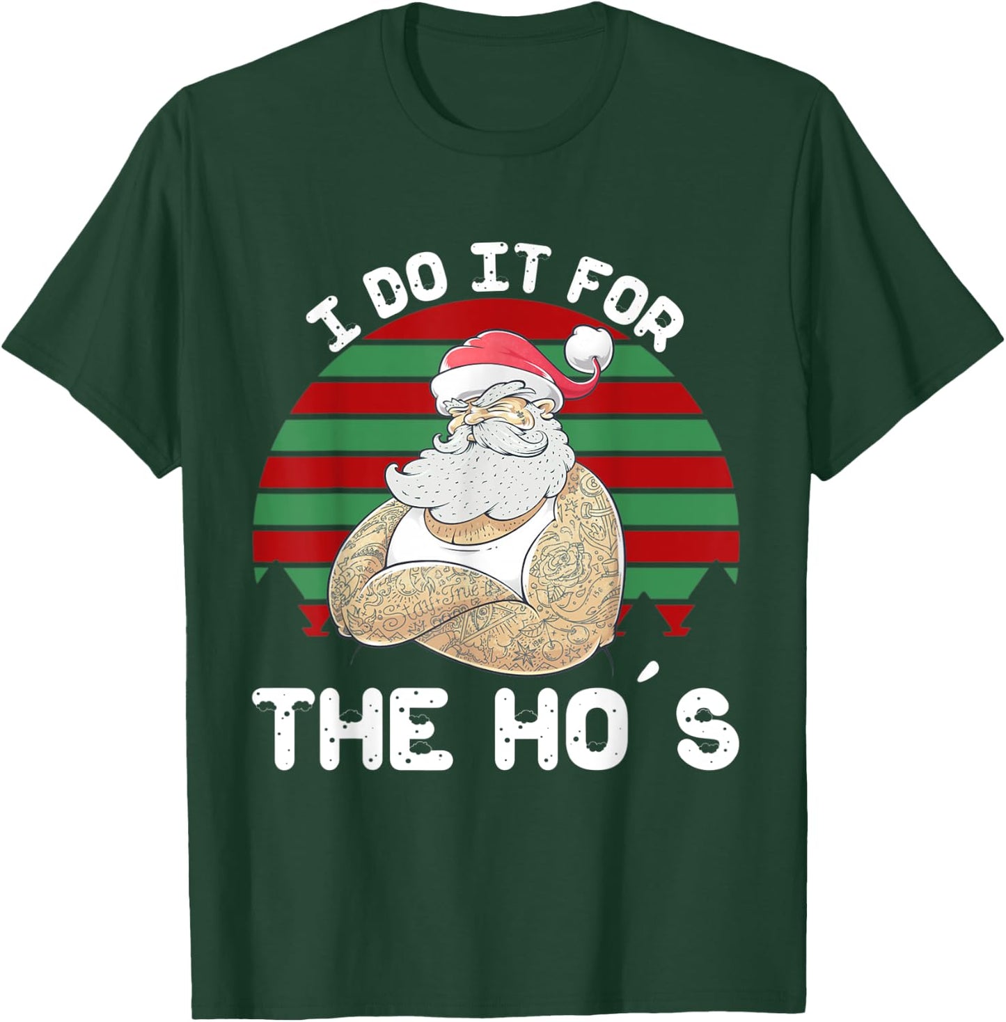 I Do It For The Ho's Funny Inappropriate Christmas Men Santa T-Shirt - T-Shirt | Forest