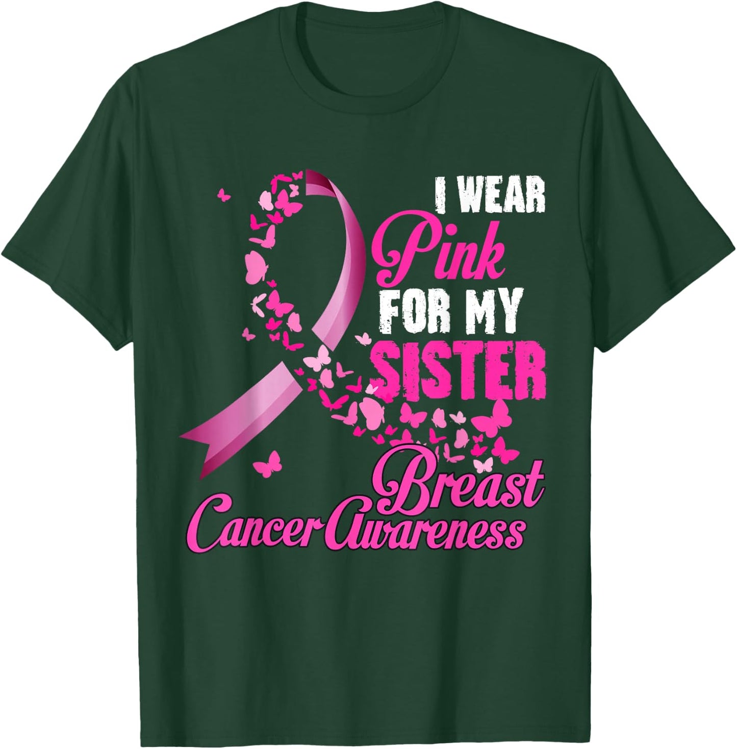 I Wear Pink For My Sister Breast Cancer Awareness Support T-Shirt - T-Shirt | Forest