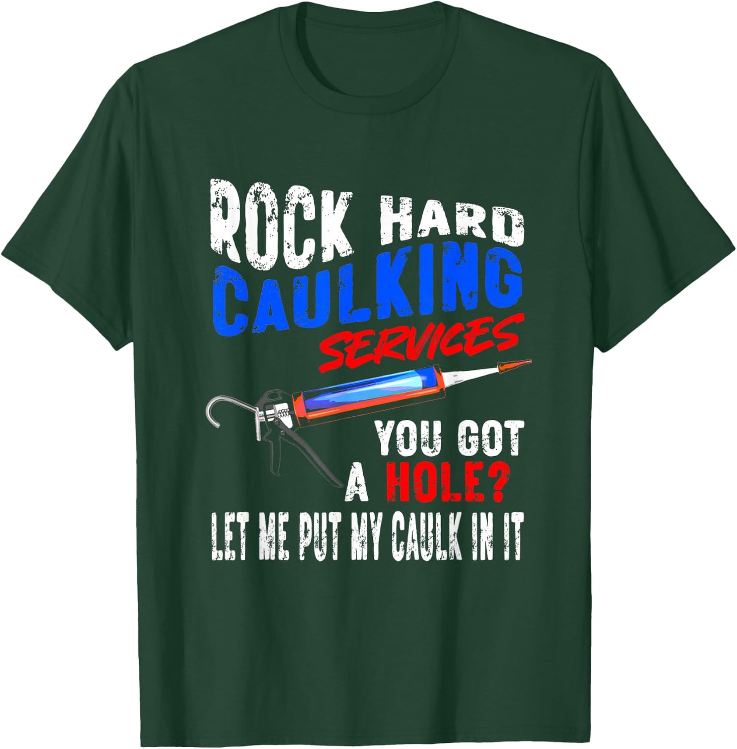 Caulking Services - NSFW Plumbing Adult Offensive Humor Men T-Shirt - T-Shirt | Forest