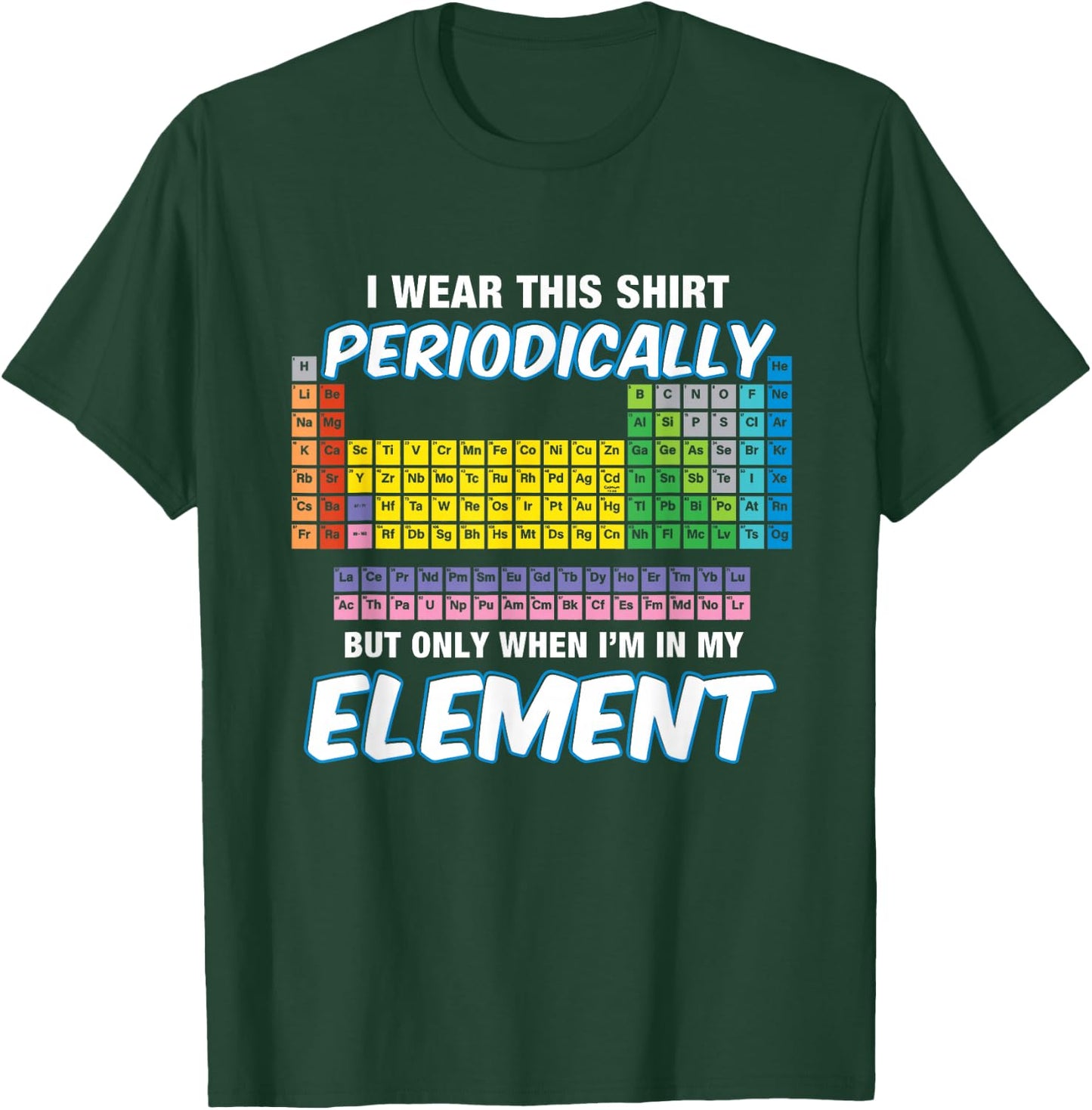 I Wear This Shirt Periodically Periodic Table T-Shirt - T-Shirt | Forest