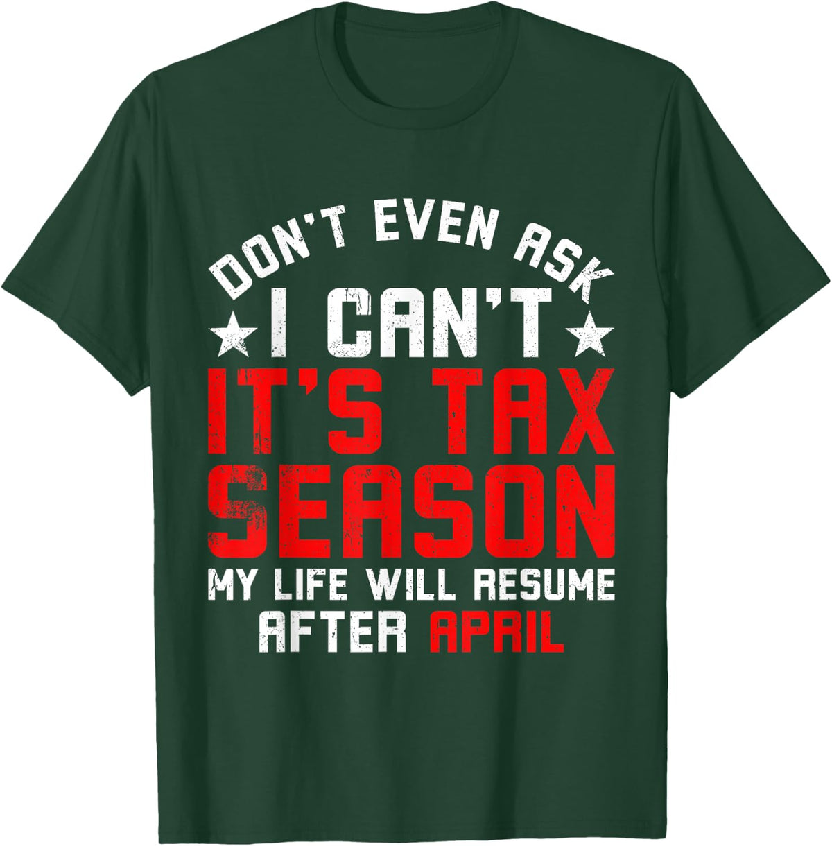 Funny Tax Season Don't Even Ask I Can't It's Tax Season T-Shirt - T-Shirt | Forest