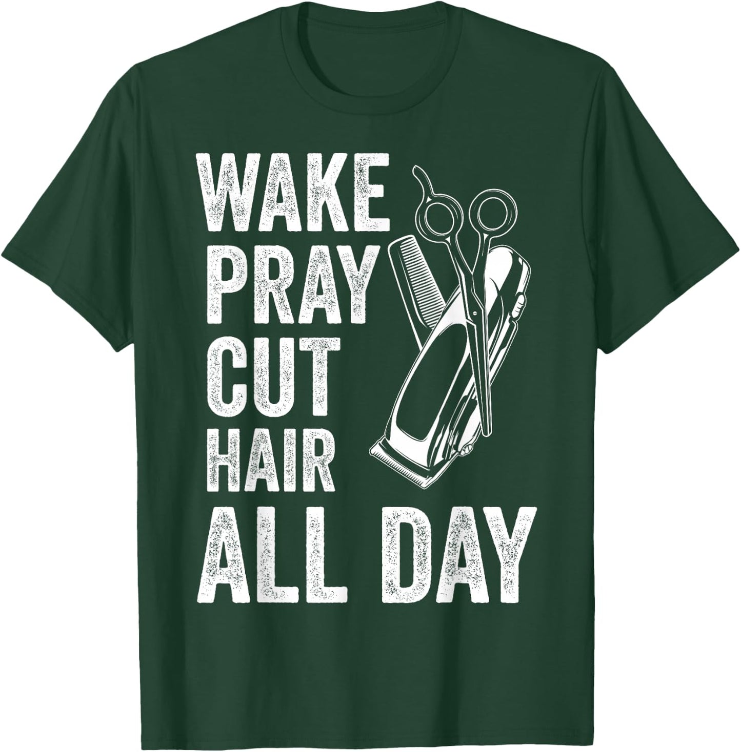 Wake Pray Cut Hair All Day Funny Barbershop Religious Barber T-Shirt - T-Shirt | Forest