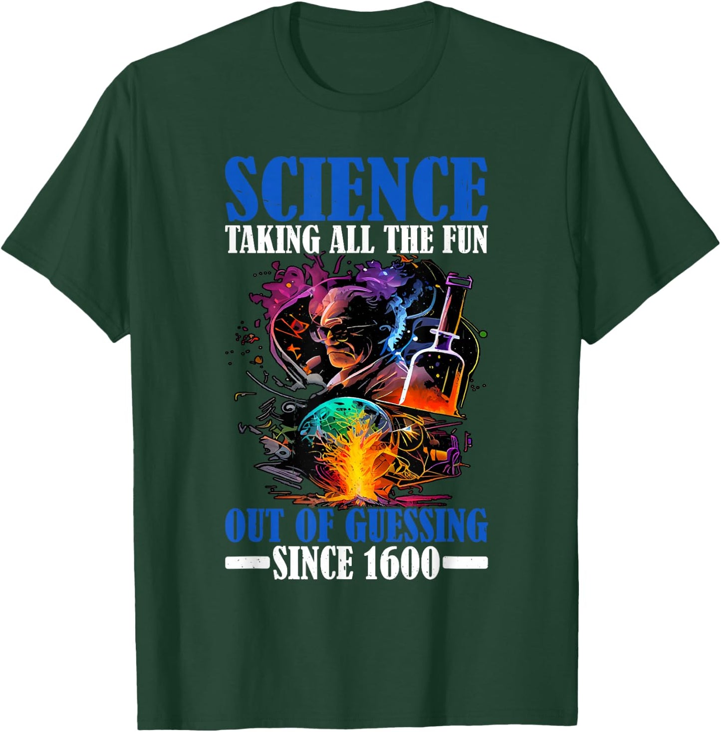 Science, Taking All The Fun Out Of Guessing Since 1600 T-Shirt - T-Shirt | Forest