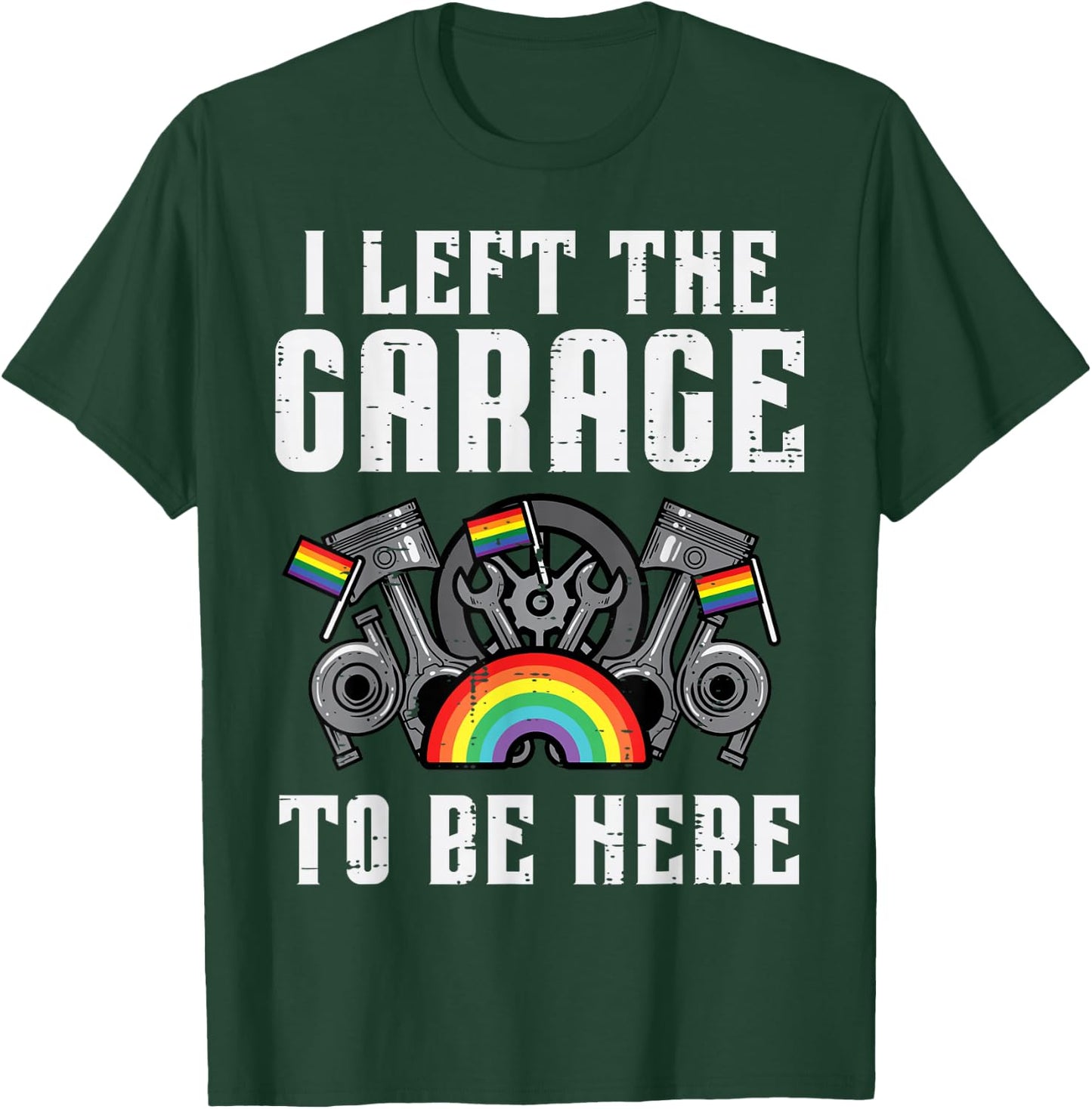 Gay Pride I Left Garage LGBT Rainbow Flag Mechanic Men Women T-Shirt - T-Shirt | Forest