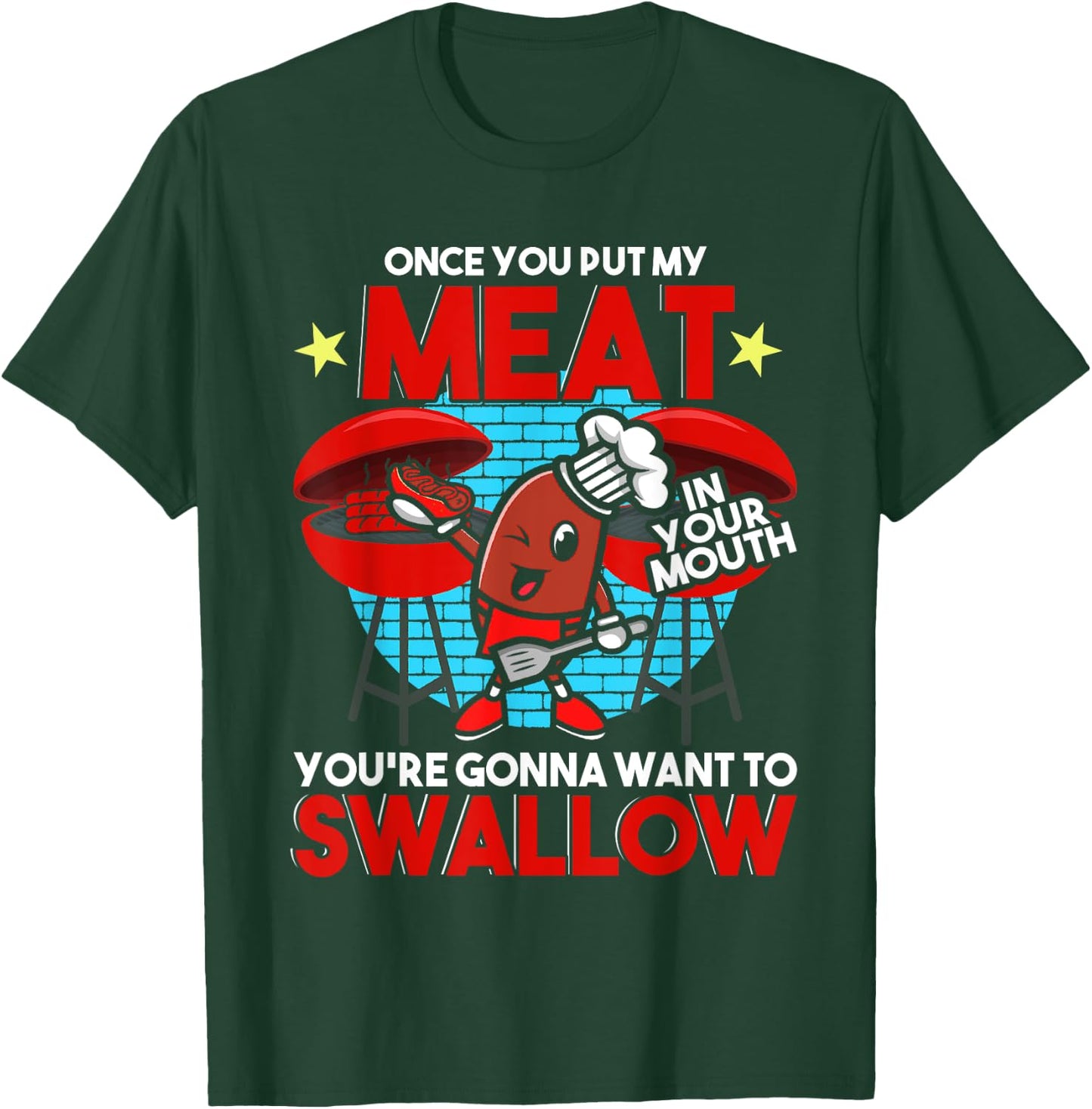 Once You Put My Meat in Your Mouth You Want To Swallow - BBQ T-Shirt - T-Shirt | Forest
