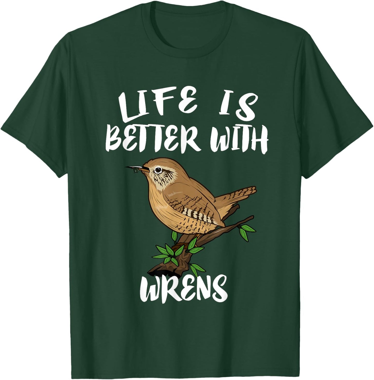 Life Is Better With Wrens Birds Birding T-Shirt - T-Shirt | Forest