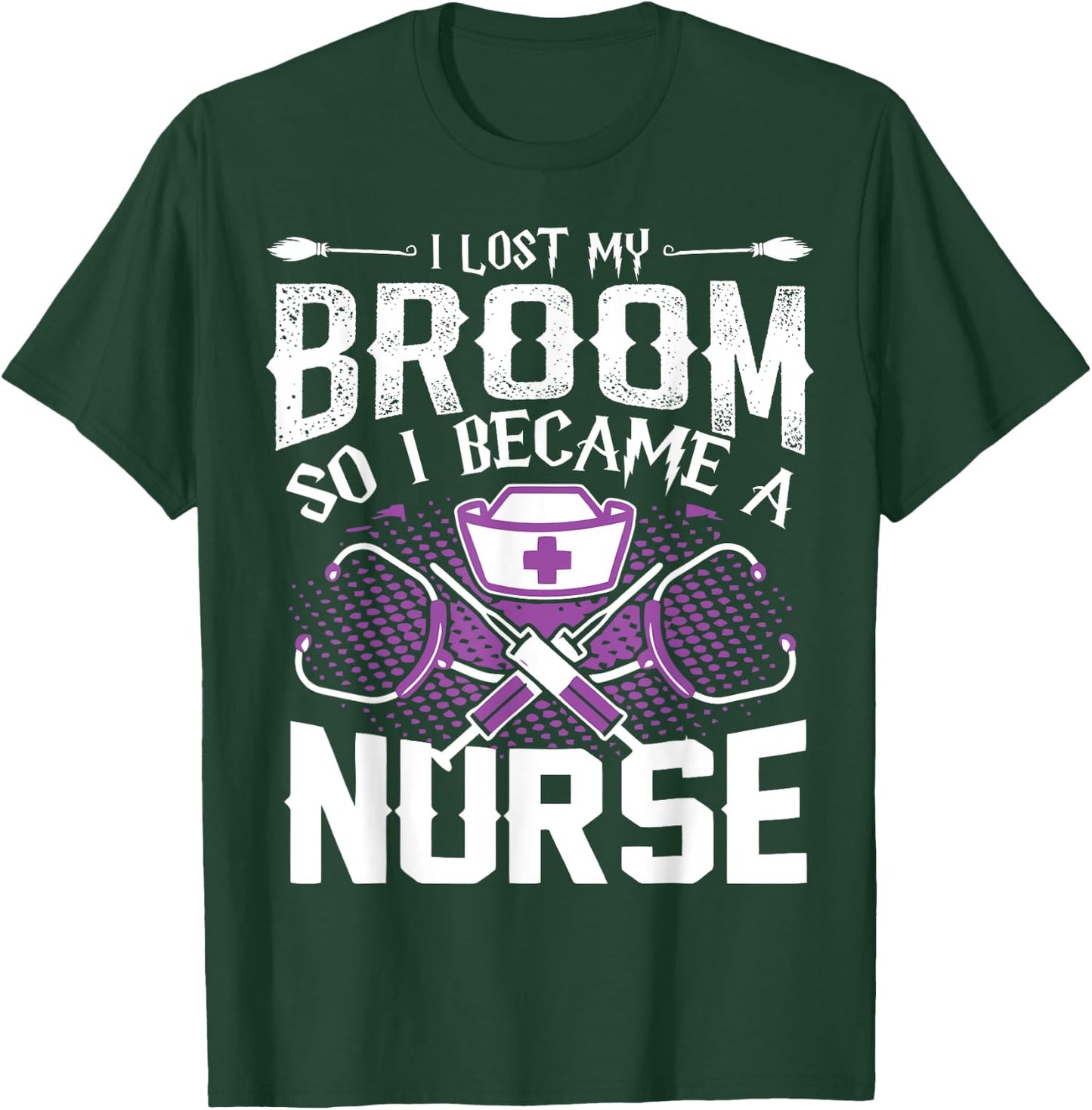 Lost My Broom So I Became A Nurse Halloween Humor T Shirt T-Shirt - T-Shirt | Forest