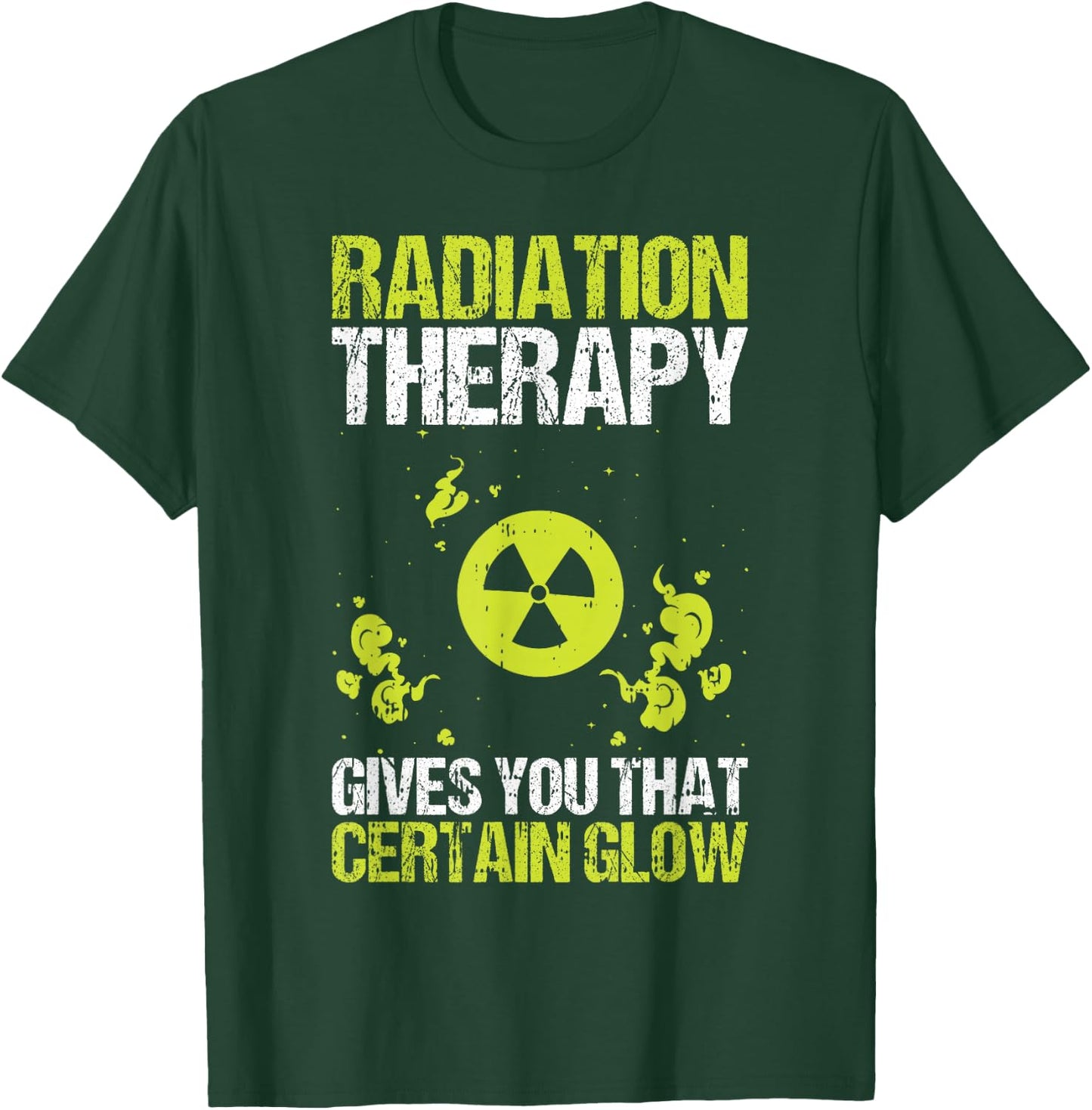 Radiation Therapy Gives You That Certain Glow Chemotherapy T-Shirt - T-Shirt | Forest