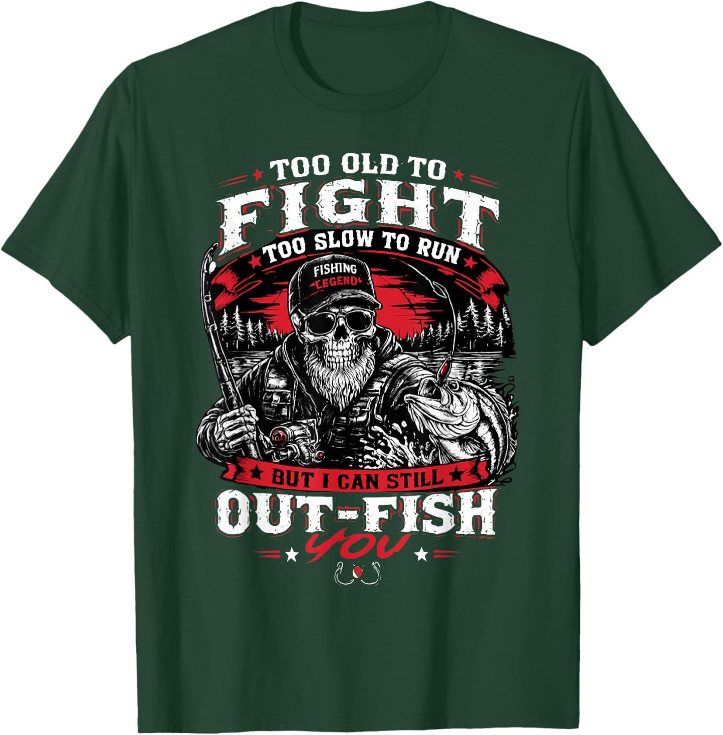 Too Old to Fight Too Slow to Run But I Can Still Out Fish T-Shirt - T-Shirt | Forest