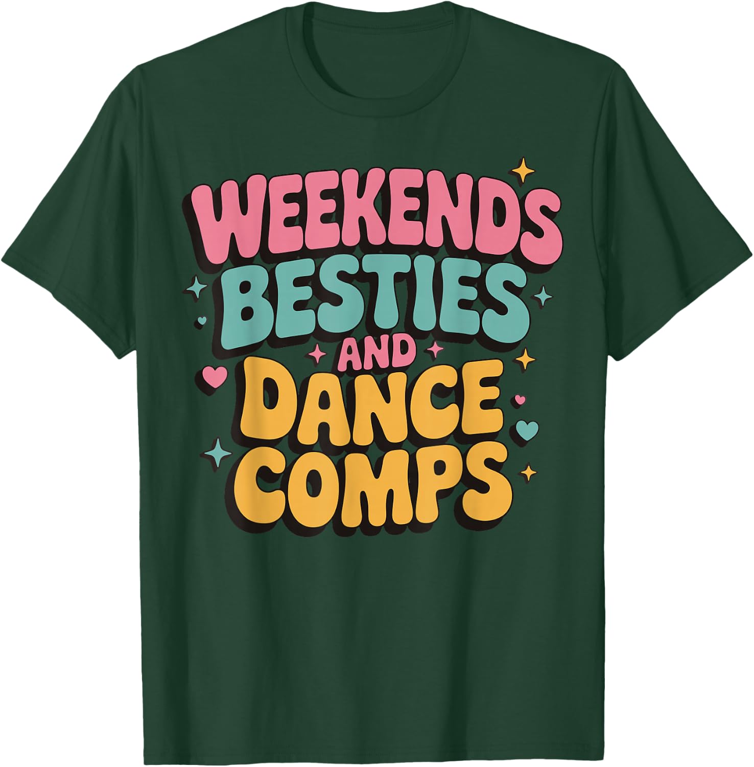 Weekends Besties And Dance Comps T-Shirt - T-Shirt | Forest