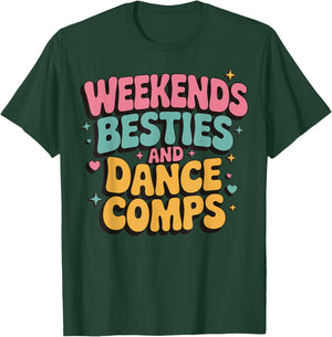 Weekends Besties And Dance Comps T-Shirt - T-Shirt | Forest