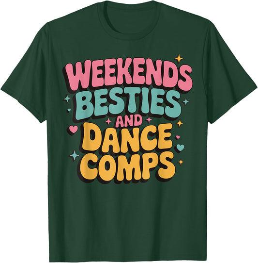 Weekends Besties And Dance Comps T-Shirt - T-Shirt | Forest