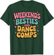Weekends Besties And Dance Comps T-Shirt - T-Shirt | Forest