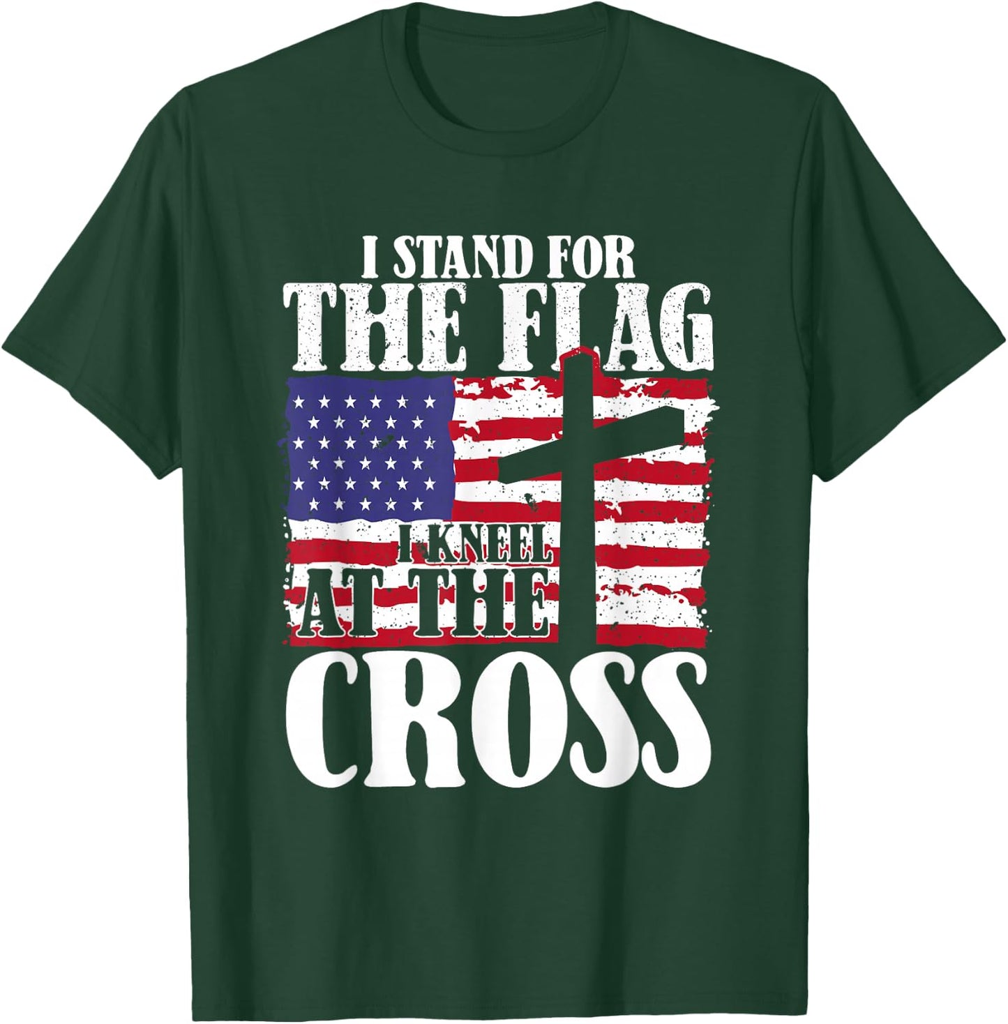 I Stand For The Flag And Kneel For The Cross USA Patriotic T-Shirt - T-Shirt | Forest