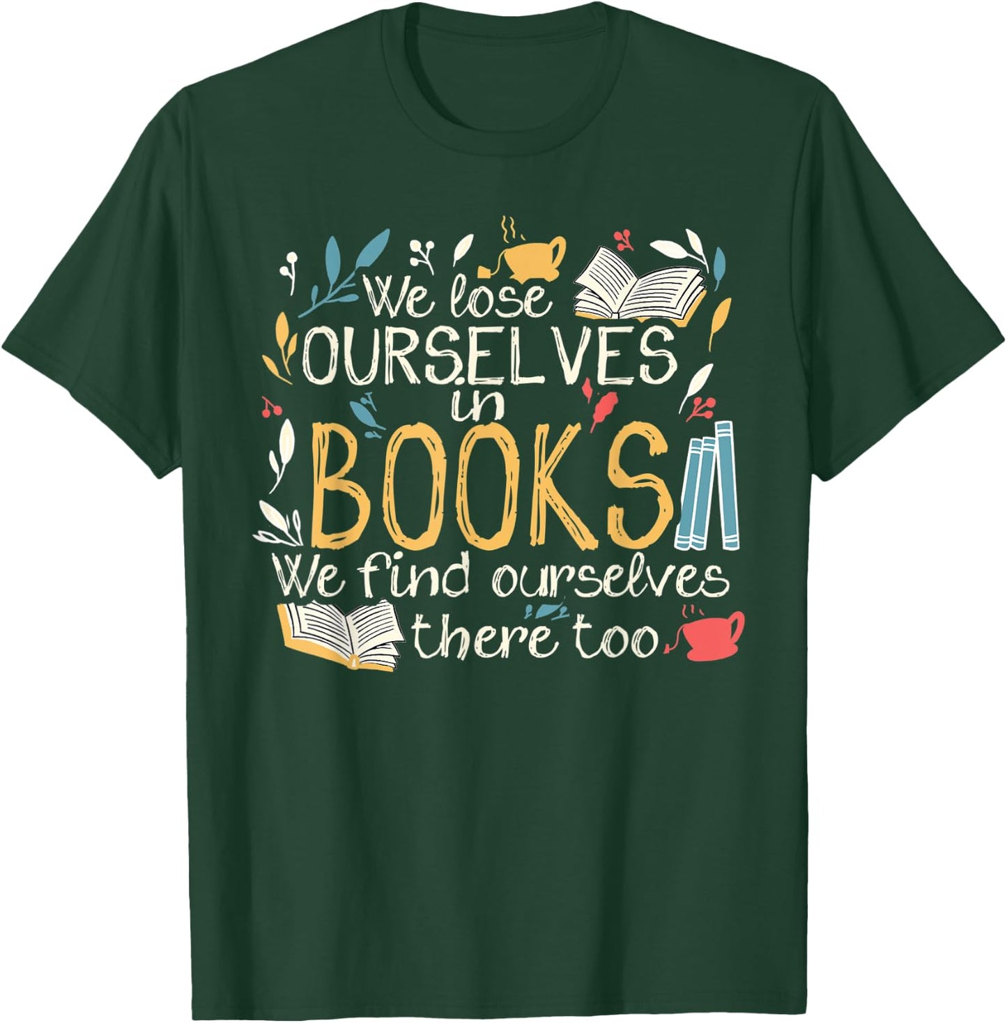 We lose ourselves in books - Funny librarian cute bookworm T-Shirt - T-Shirt | Forest