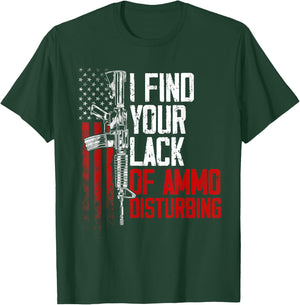 I Find Your Lack Of Ammo Disturbing - Funny Gun Owner Joke T-Shirt - T-Shirt | Forest