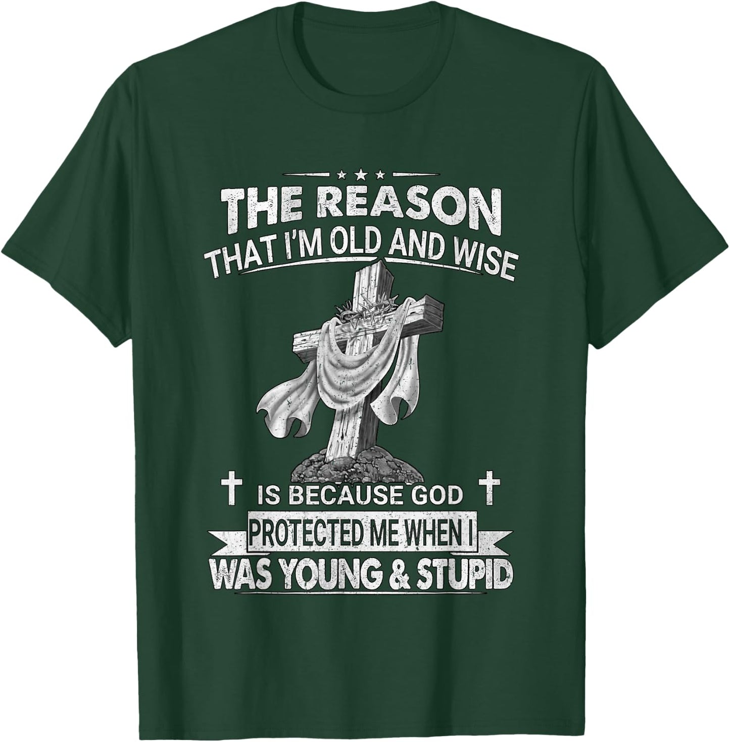 The Reason I'm Old And Wise Is Because God Protected Me T-Shirt - T-Shirt | Forest