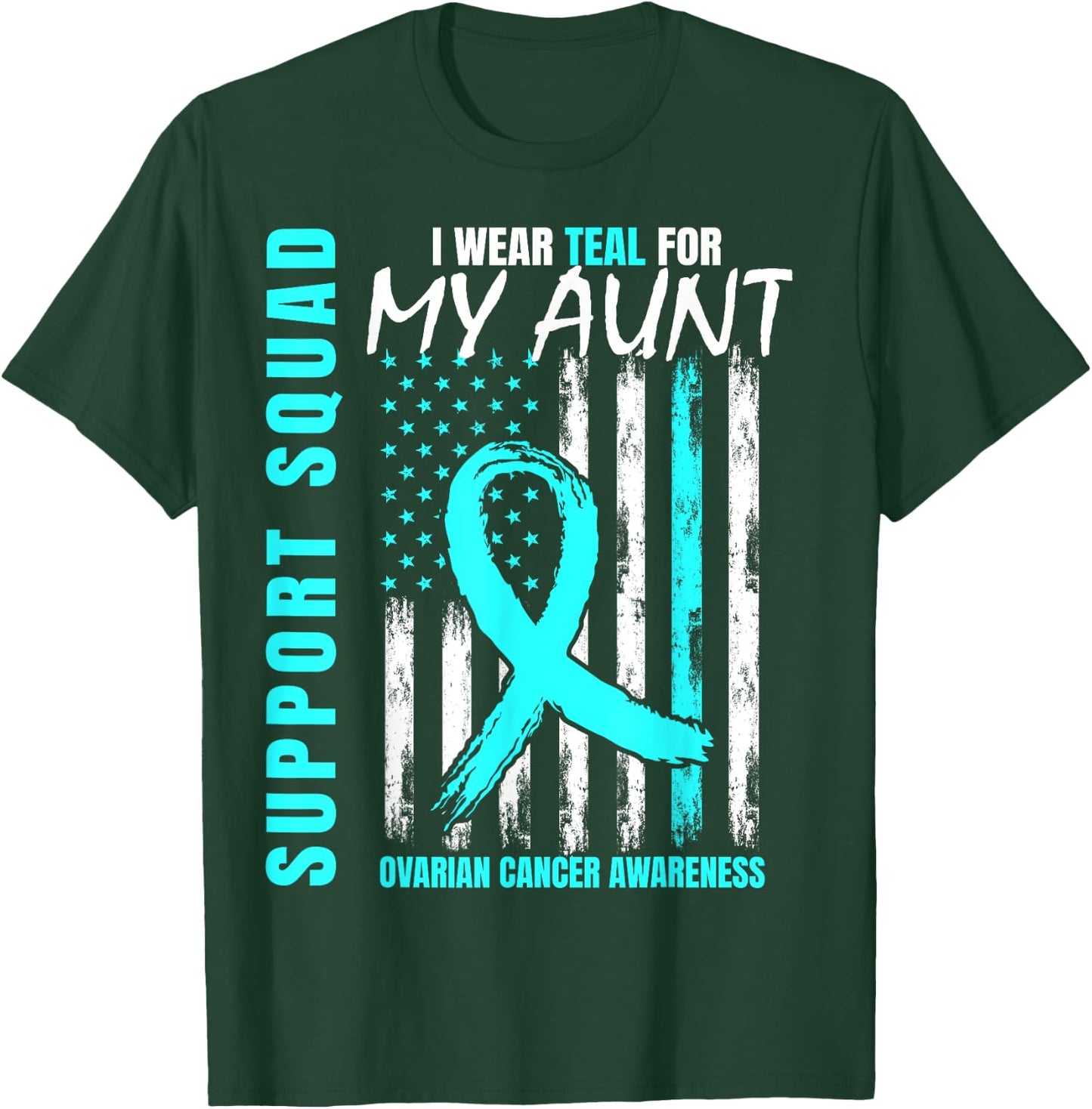 Support Squad I Wear Teal For My Aunt Ovarian Cancer Flag T-Shirt - T-Shirt | Forest