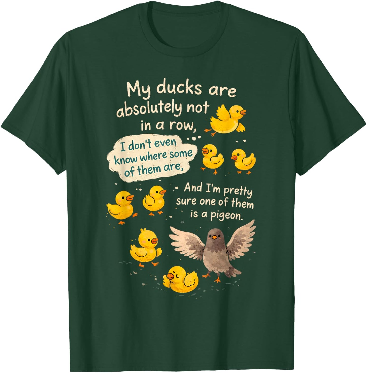 Sarcasm Funny Humor My Ducks are Absolutely Not in A Row T-Shirt - T-Shirt | Forest