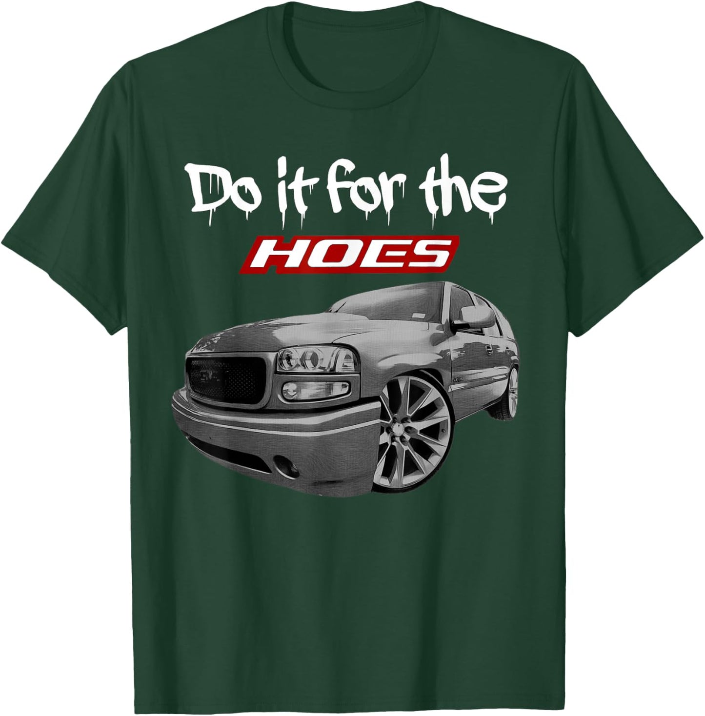 Funny Tahoe Yukon Denali Do it for the hoes T-Shirt - T-Shirt | Forest