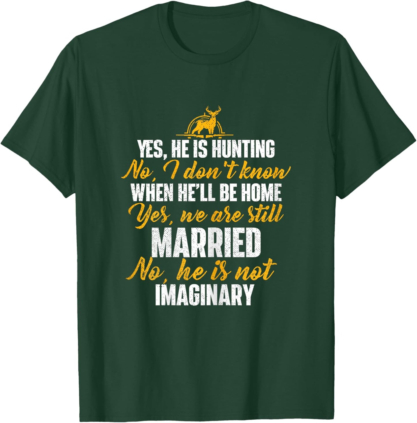 Yes He Is Hunting No He Is Not Imaginary - Hunter's Wife T-Shirt - T-Shirt | Forest