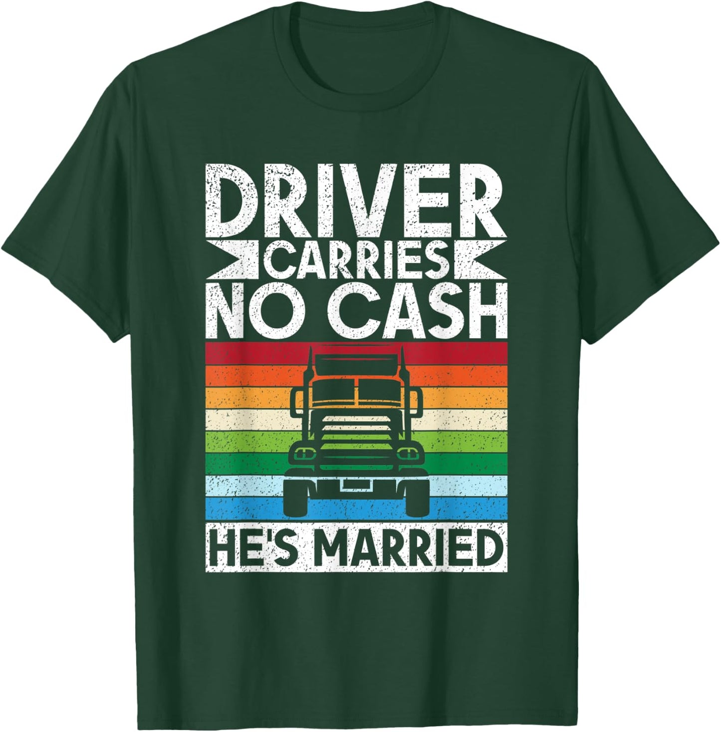 Driver carries no cash he´s married Truck Driver T-Shirt - T-Shirt | Forest