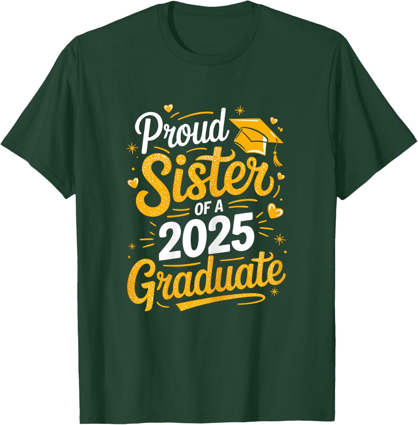 Proud Sister Of A 2025 Graduate T-Shirt - T-Shirt | Forest