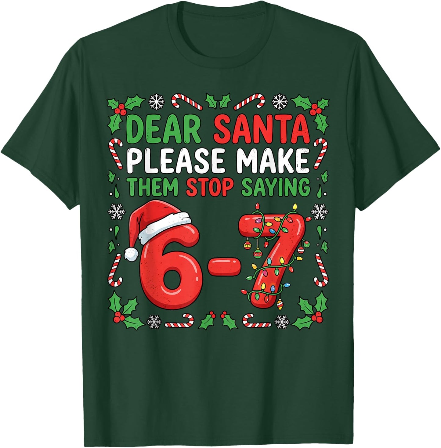Dear Santa Make Them Stop Saying 67 Christmas Six Seven 6 7 T-Shirt - T-Shirt | Forest