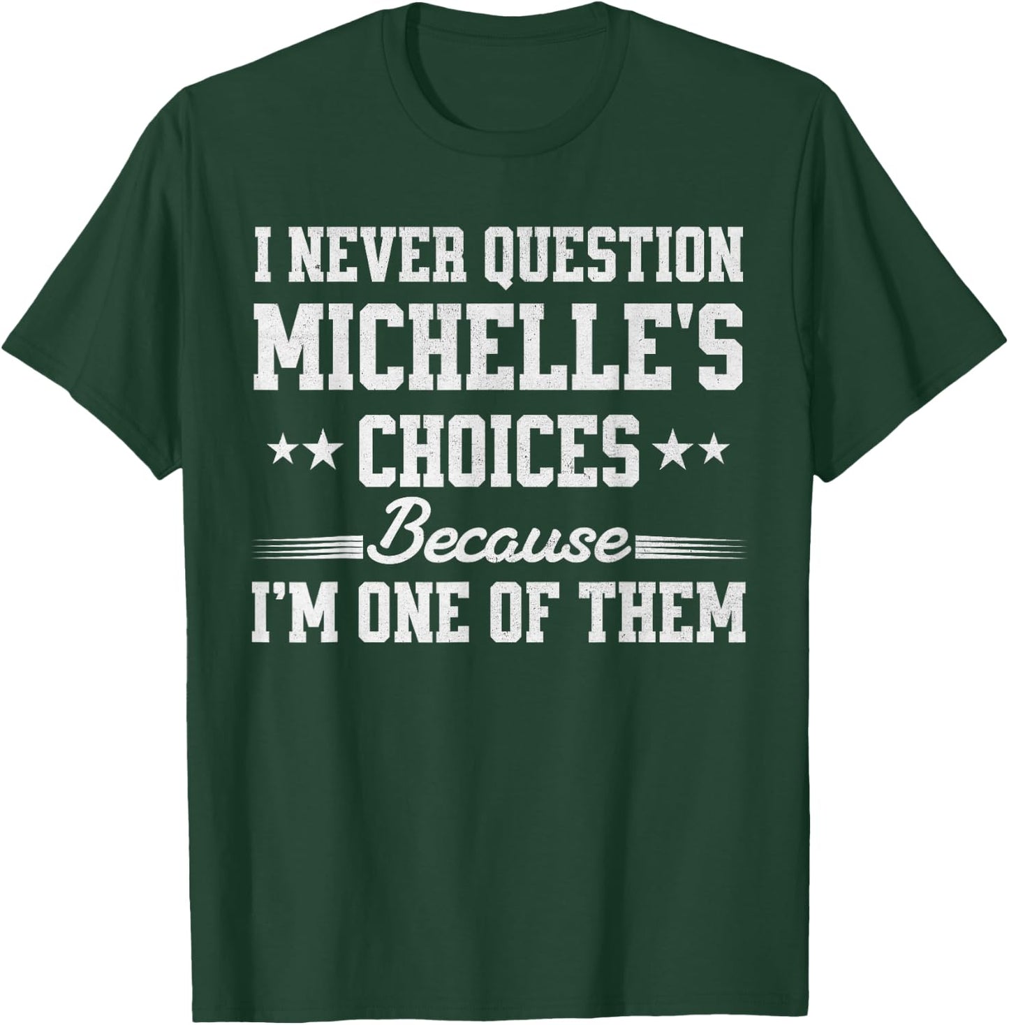 I Never Question Michelle's Choices Because I’m One of Them T-Shirt - T-Shirt | Forest